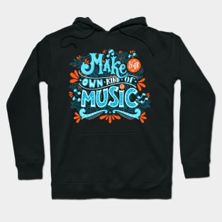 Make your own kind of music Hoodie